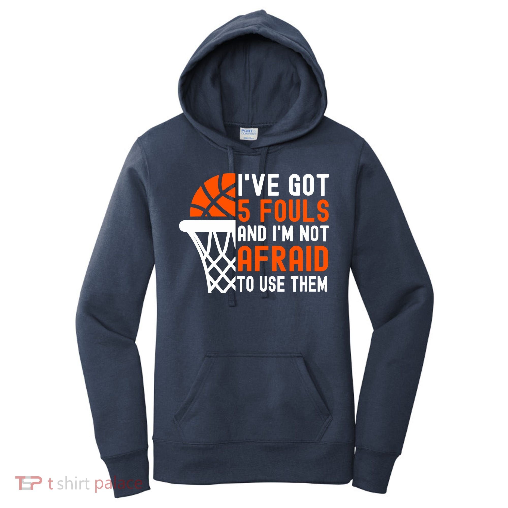 I’Ve Got 5 Fouls And I’M Not Afraid To Use Them Basketball Women's Hoodie