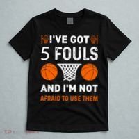 I've Got 5 Fouls And I'm Not Afraid To Use Them Basketball T-Shirt thumb 5