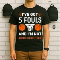 I've Got 5 Fouls And I'm Not Afraid To Use Them Basketball T-Shirt thumb 6