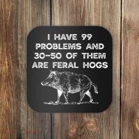 I Got 99 Problems And 30 50 Of Them Are Feral Hogs Coaster thumb 0