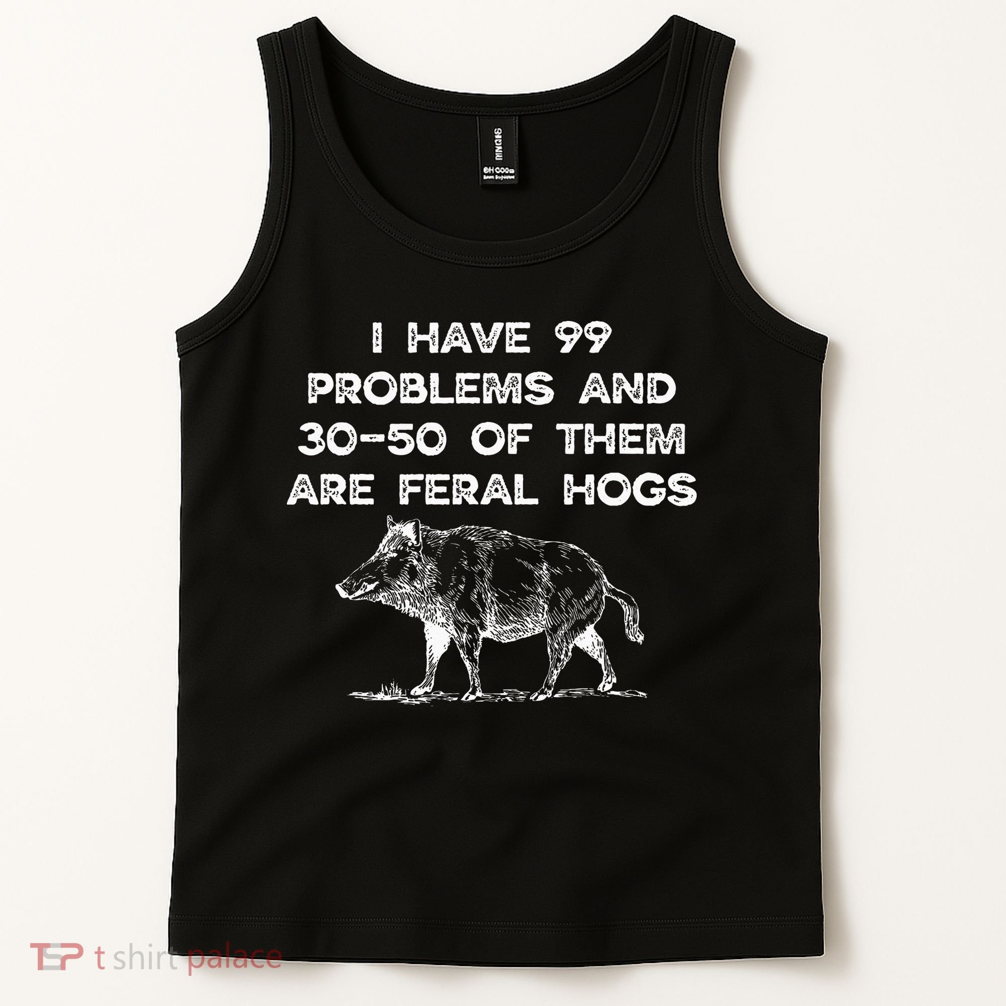 I Got 99 Problems And 30 50 Of Them Are Feral Hogs Tank Top