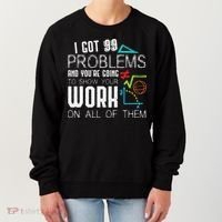 I Got 99 Problems Show Your Work Funny Tutor Math Teacher Women's Sweatshirt thumb 0