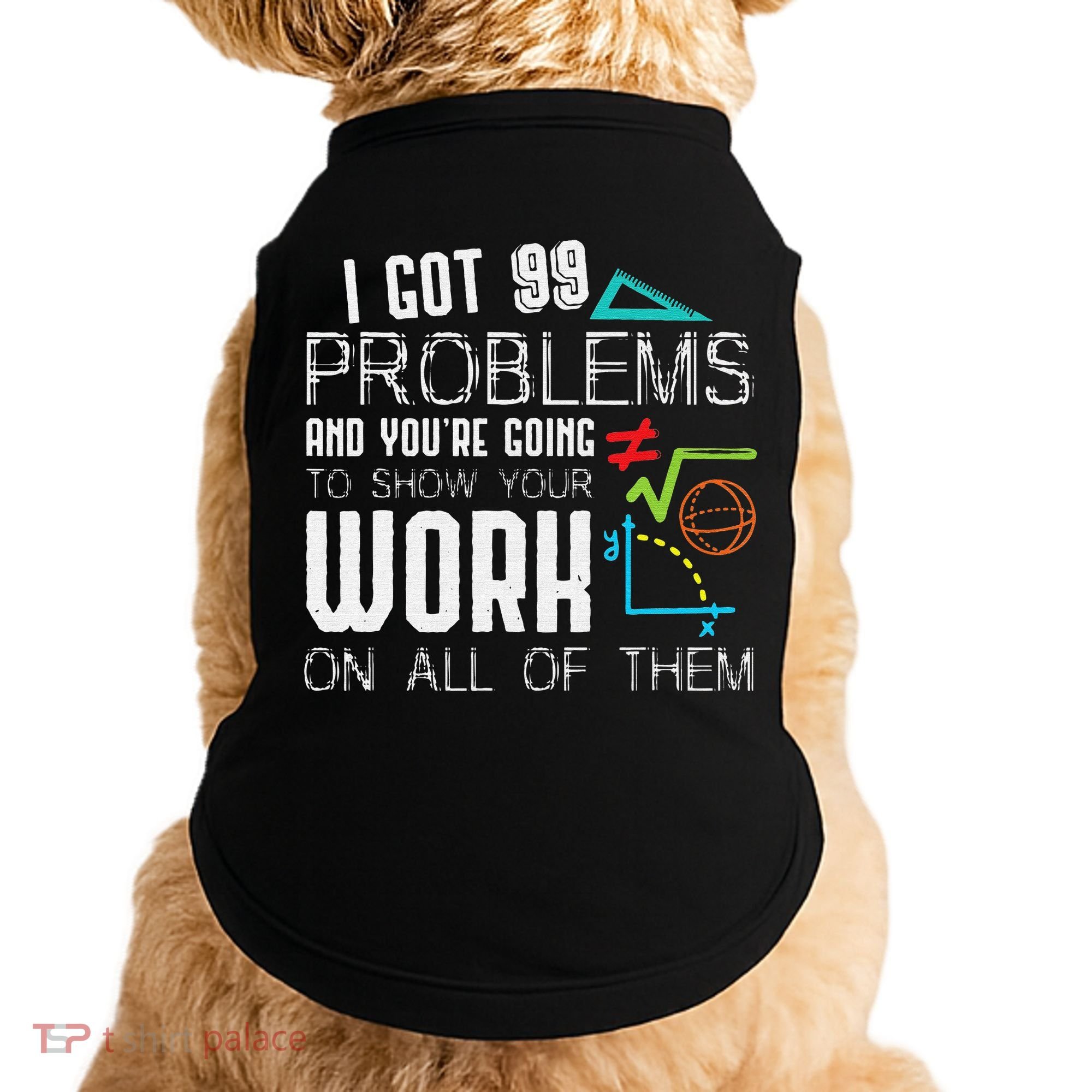 I Got 99 Problems Show Your Work Funny Tutor Math Teacher Doggie Tank