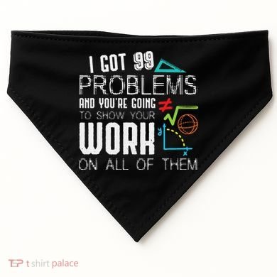 I Got 99 Problems Show Your Work Funny Tutor Math Teacher USA-Made Doggie Bandana
