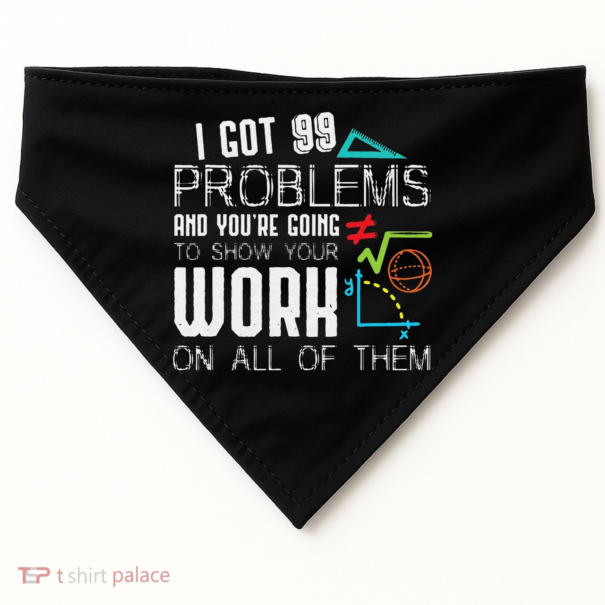 I Got 99 Problems Show Your Work Funny Tutor Math Teacher USA-Made Doggie Bandana