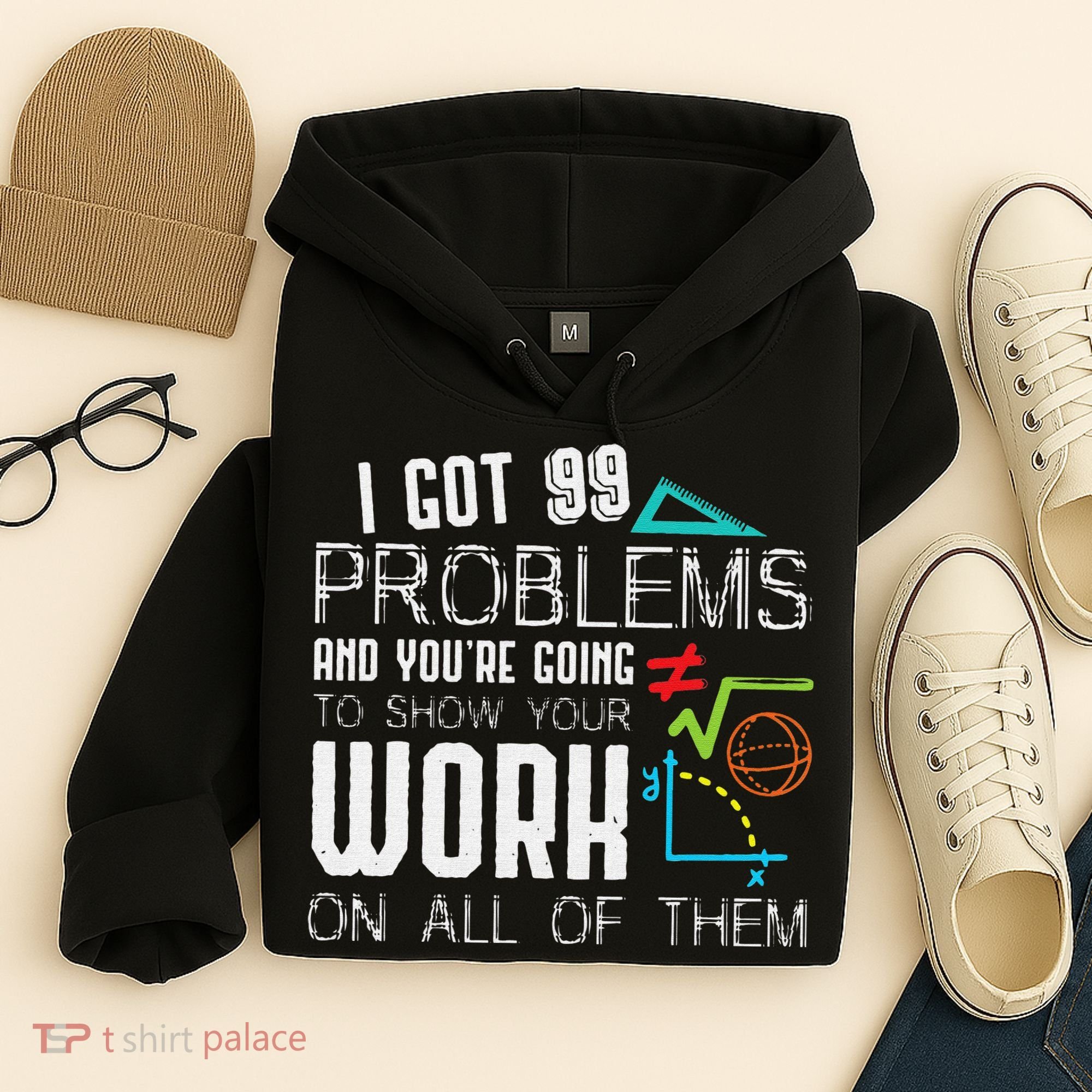 I Got 99 Problems Show Your Work Funny Tutor Math Teacher Hoodie