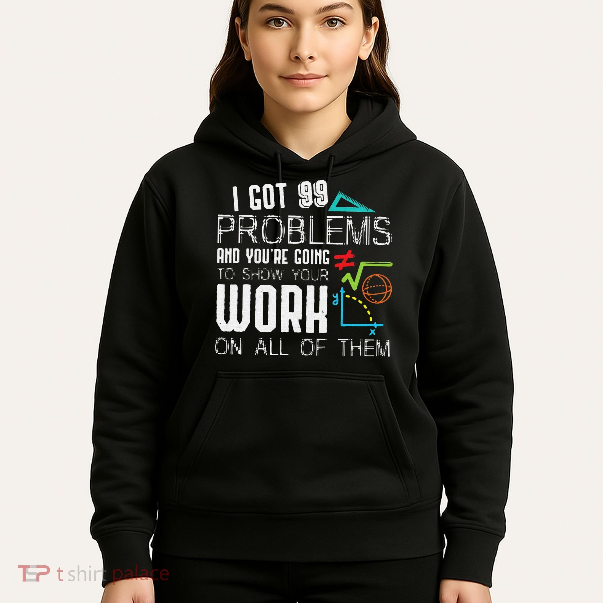 I Got 99 Problems Show Your Work Funny Tutor Math Teacher Hoodie