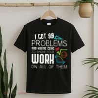 I Got 99 Problems Show Your Work Funny Tutor Math Teacher T-Shirt thumb 2