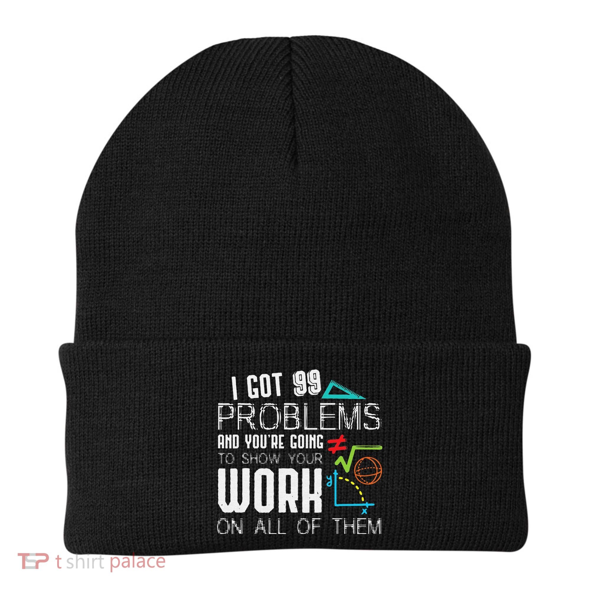 I Got 99 Problems Show Your Work Funny Tutor Math Teacher Beanie