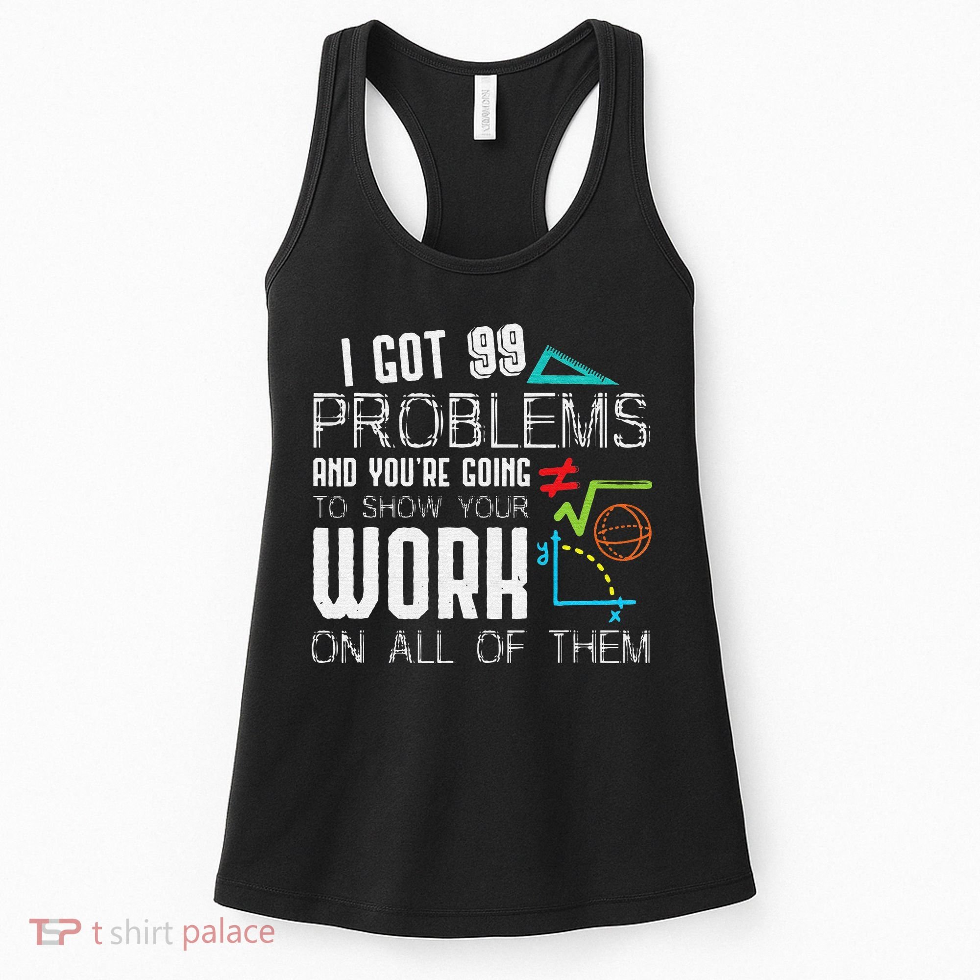 I Got 99 Problems Show Your Work Funny Tutor Math Teacher Women's Tank Top