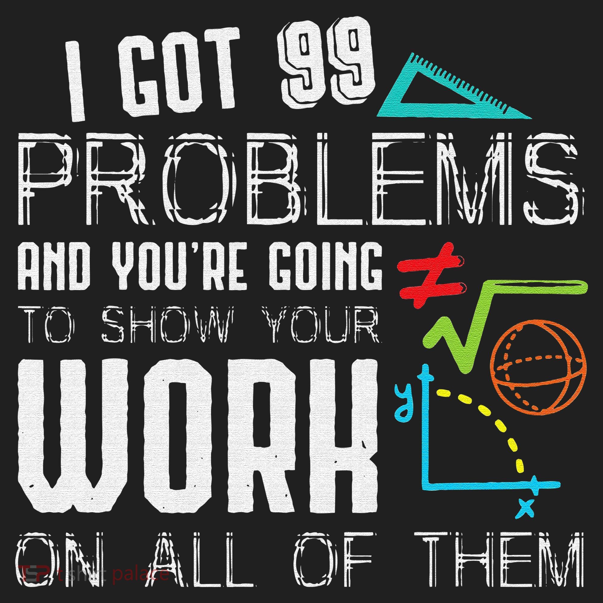 I Got 99 Problems Show Your Work Funny Tutor Math Teacher Hat