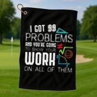 I Got 99 Problems Show Your Work Funny Tutor Math Teacher Golf Towel thumb 1