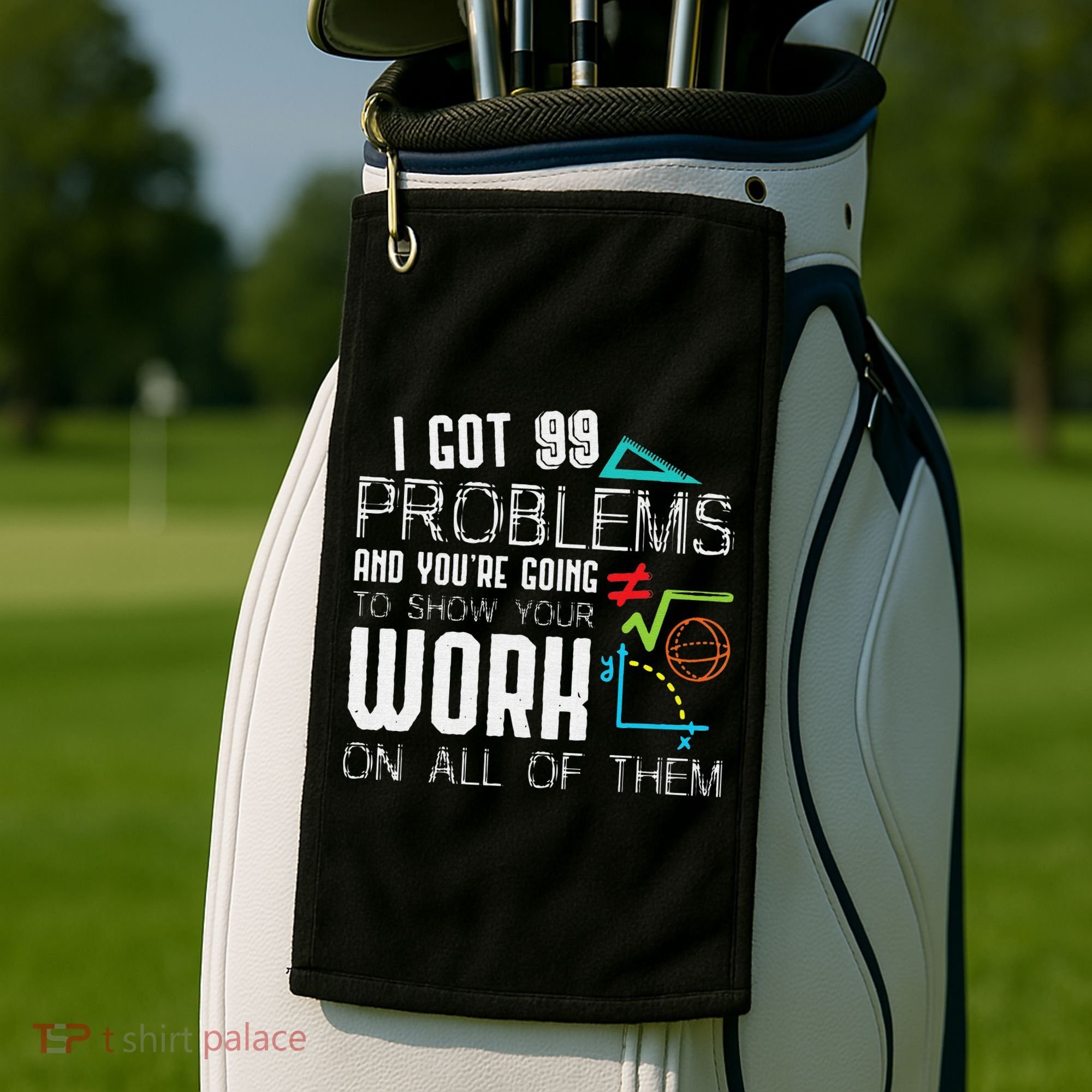 I Got 99 Problems Show Your Work Funny Tutor Math Teacher Golf Towel