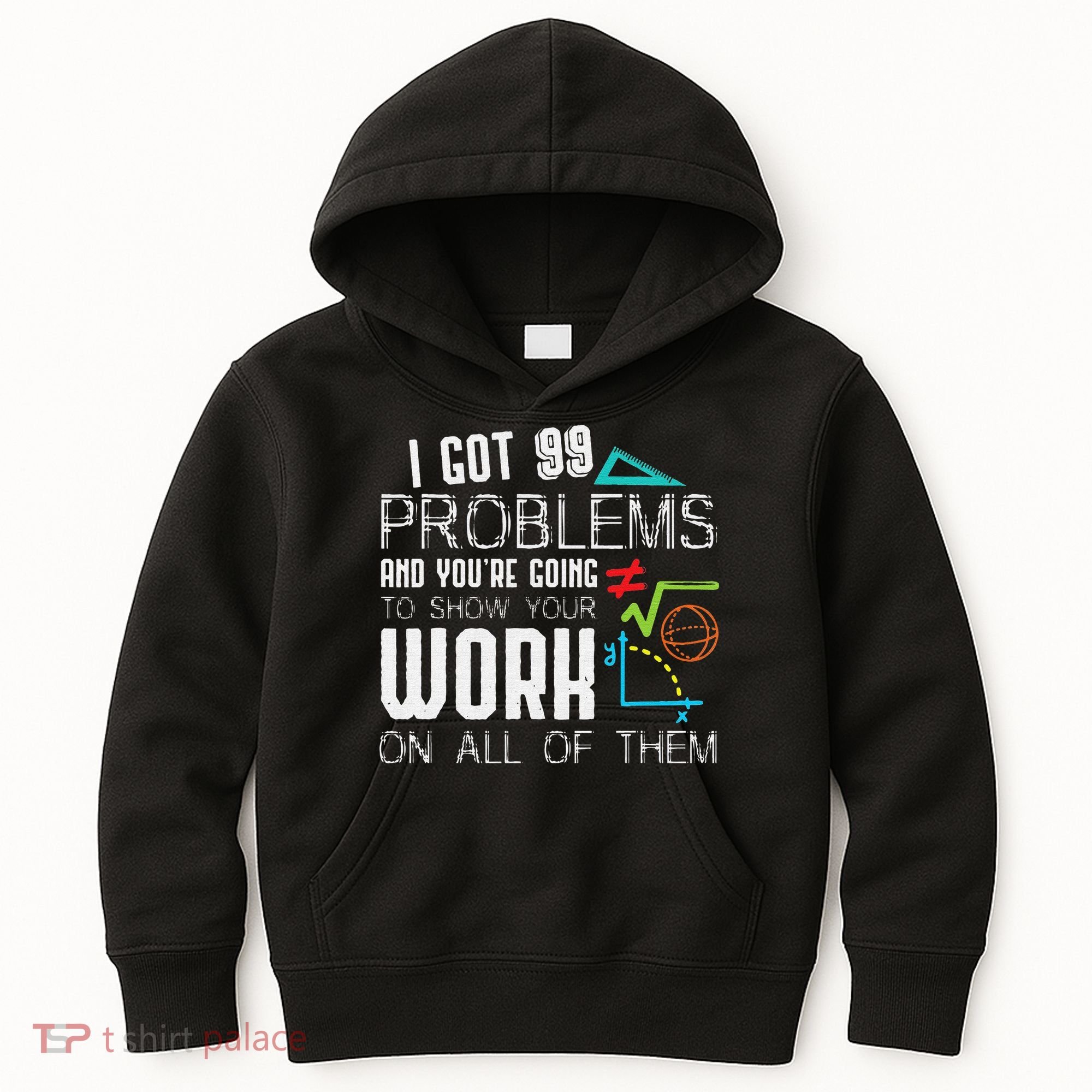 I Got 99 Problems Show Your Work Funny Tutor Math Teacher Kids Hoodie