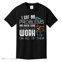 I Got 99 Problems Show Your Work Funny Tutor Math Teacher Kids T-Shirt thumb 0