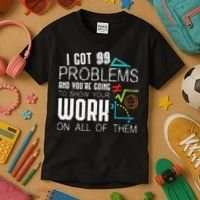 I Got 99 Problems Show Your Work Funny Tutor Math Teacher Kids T-Shirt thumb 3