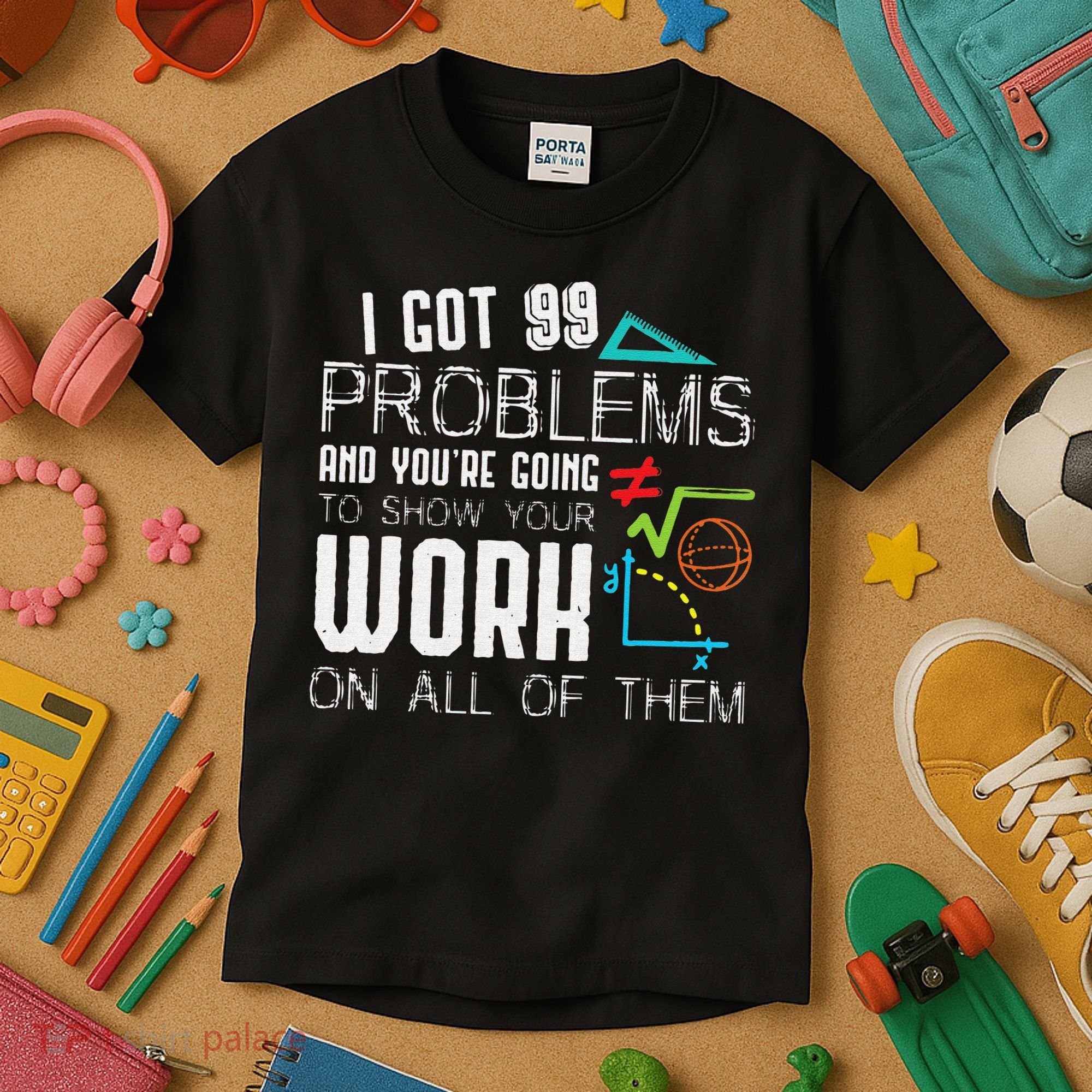 I Got 99 Problems Show Your Work Funny Tutor Math Teacher Kids T-Shirt