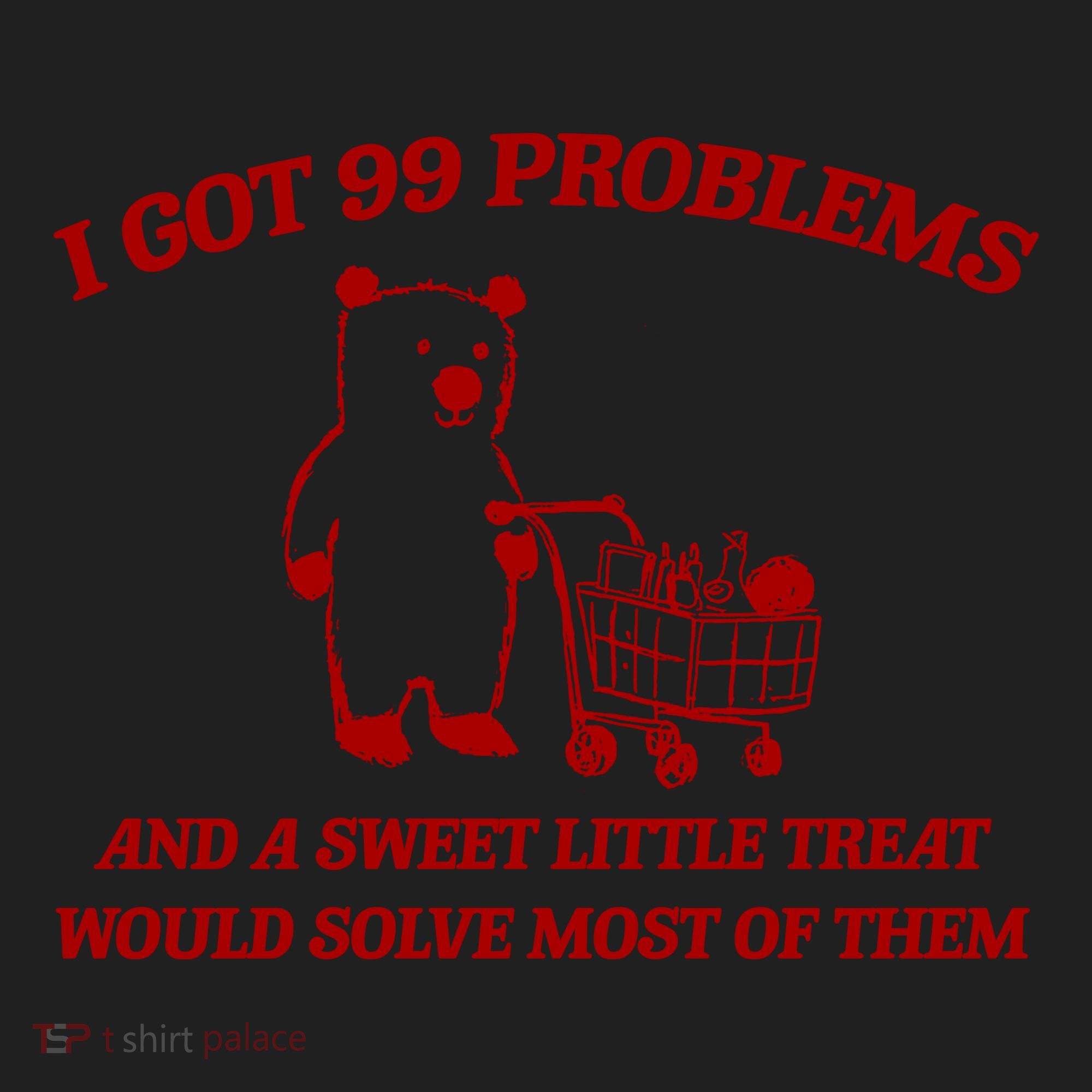 I Got 99 Problems And A Sweet Little Treat Would Solve Most Of Them Women's Sweatshirt