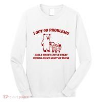 I Got 99 Problems And A Sweet Little Treat Would Solve Most Of Them Long Sleeve Shirt thumb 0