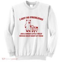 I Got 99 Problems And A Sweet Little Treat Would Solve Most Of Them Sweatshirt thumb 0