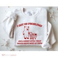 I Got 99 Problems And A Sweet Little Treat Would Solve Most Of Them Sweatshirt thumb 2