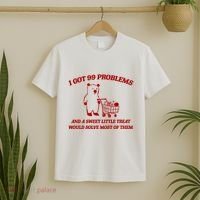 I Got 99 Problems And A Sweet Little Treat Would Solve Most Of Them T-Shirt thumb 2