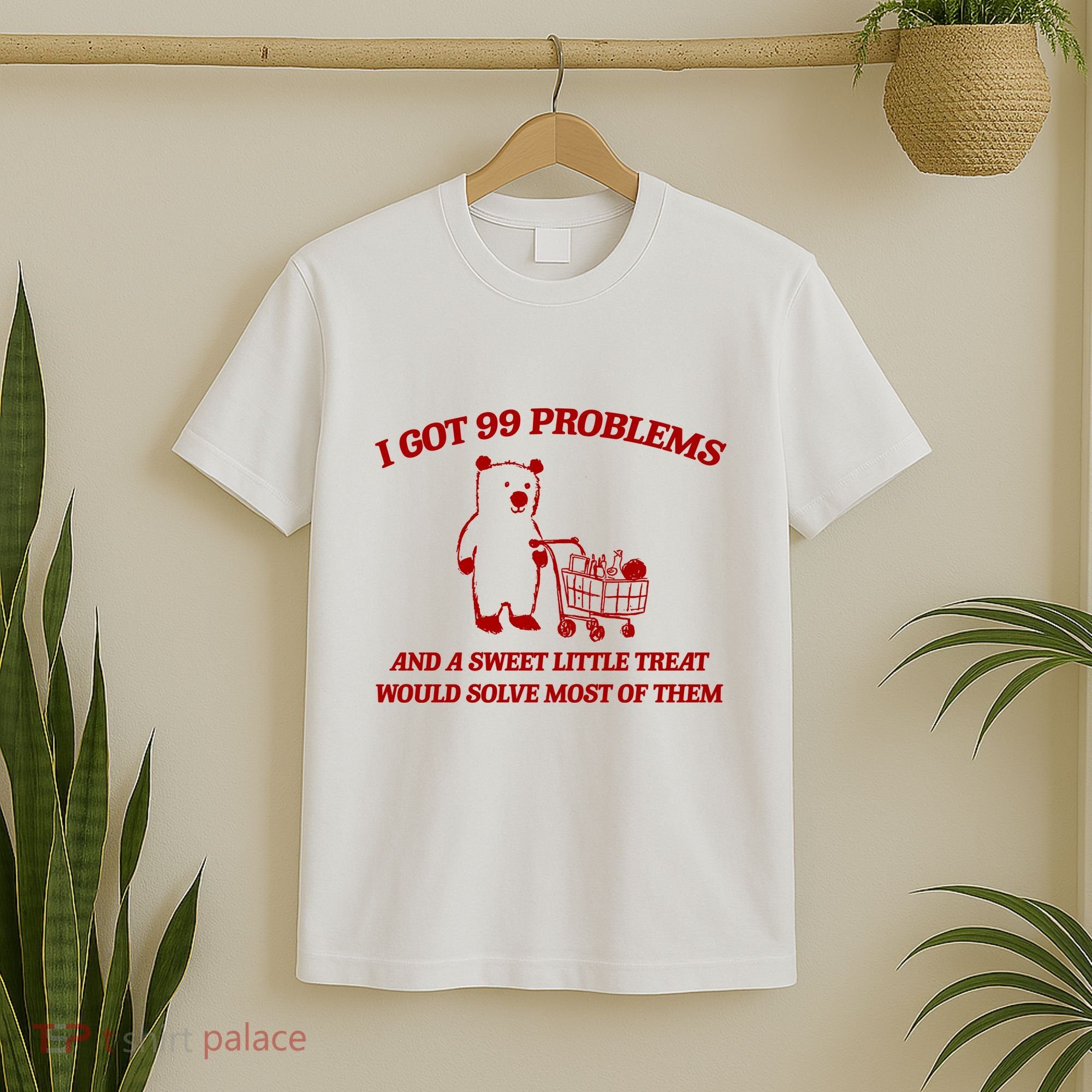 I Got 99 Problems And A Sweet Little Treat Would Solve Most Of Them T-Shirt