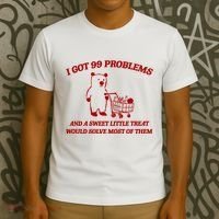 I Got 99 Problems And A Sweet Little Treat Would Solve Most Of Them T-Shirt thumb 3