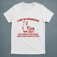 I Got 99 Problems And A Sweet Little Treat Would Solve Most Of Them T-Shirt thumb 5