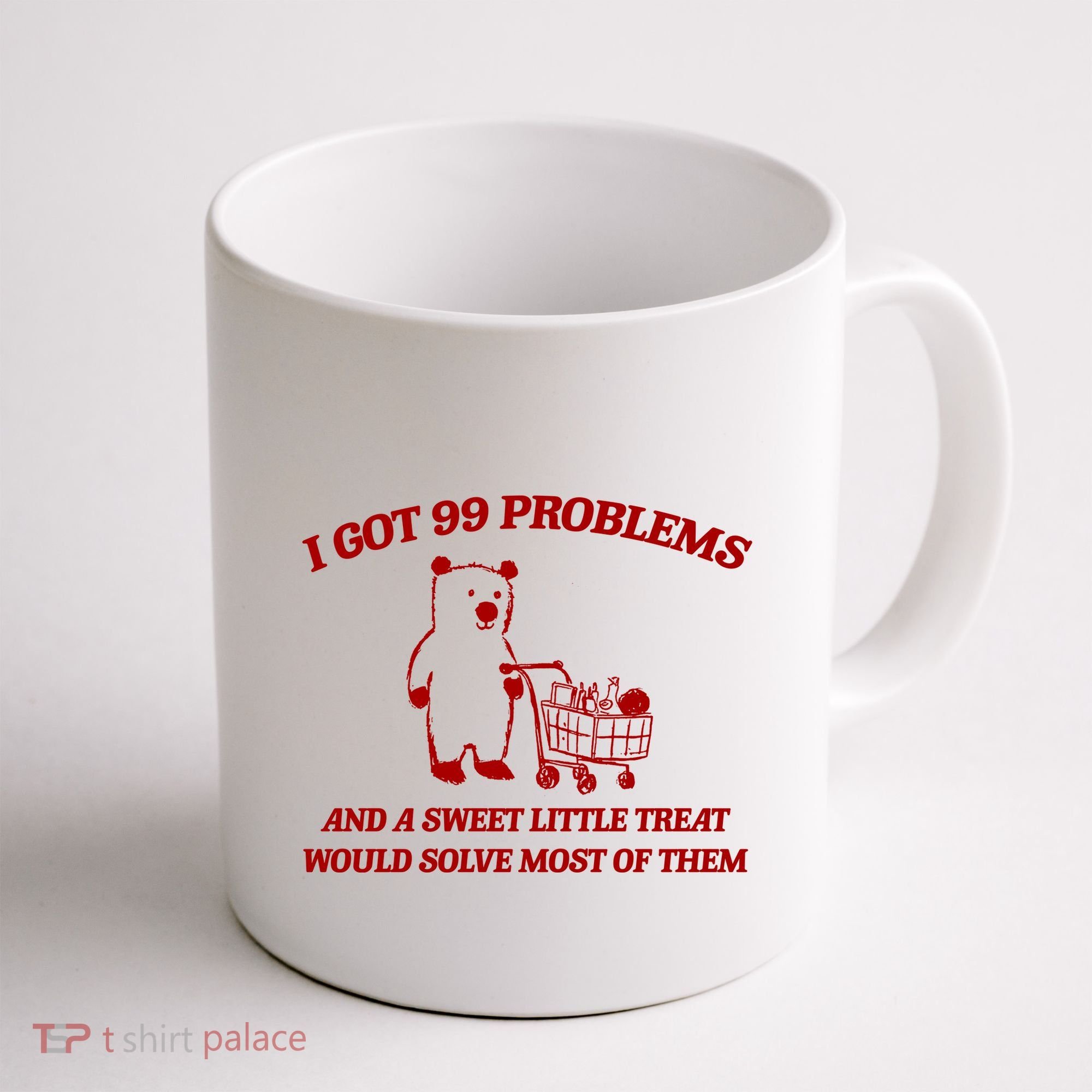 I Got 99 Problems And A Sweet Little Treat Would Solve Most Of Them Coffee Mug