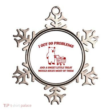 I Got 99 Problems And A Sweet Little Treat Would Solve Most Of Them Ornament