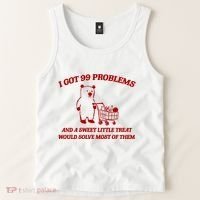 I Got 99 Problems And A Sweet Little Treat Would Solve Most Of Them Tank Top thumb 2