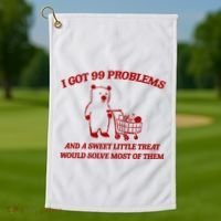 I Got 99 Problems And A Sweet Little Treat Would Solve Most Of Them Golf Towel thumb 1