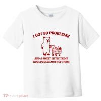 I Got 99 Problems And A Sweet Little Treat Would Solve Most Of Them Toddler T-Shirt thumb 0