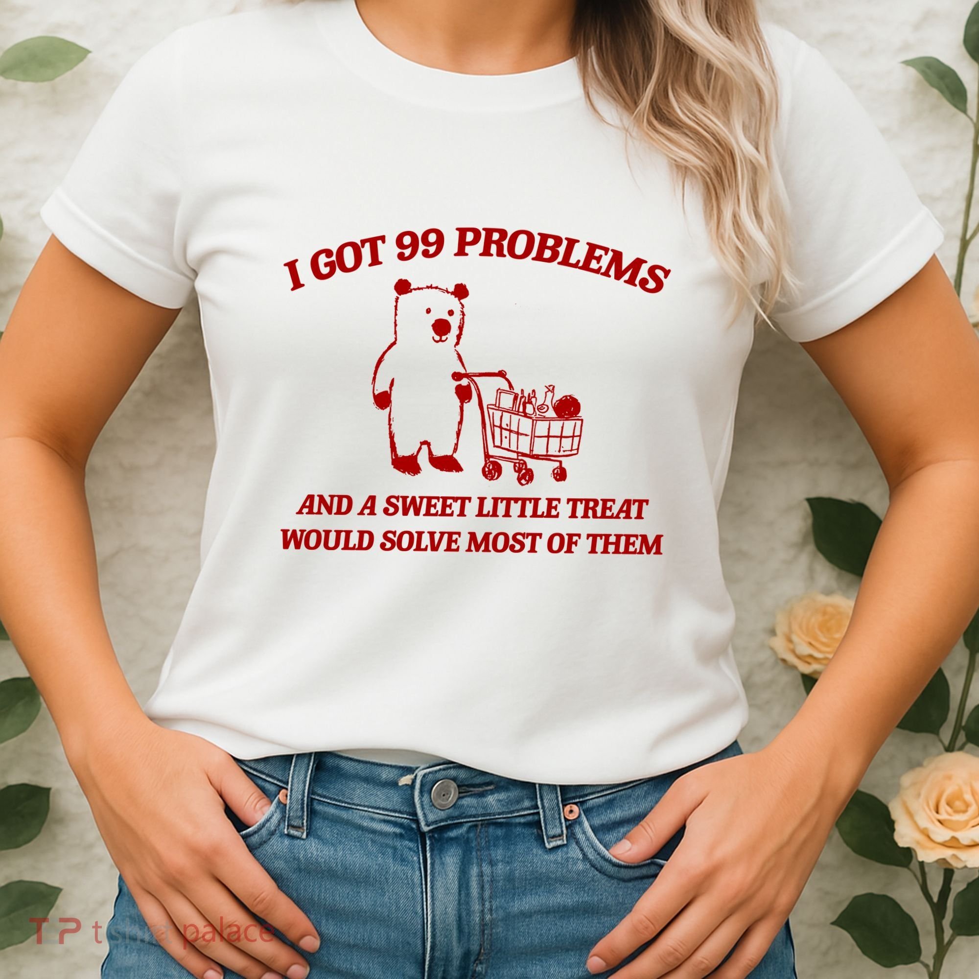 I Got 99 Problems And A Sweet Little Treat Would Solve Most Of Them Women's T-Shirt