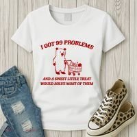 I Got 99 Problems And A Sweet Little Treat Would Solve Most Of Them Women's T-Shirt thumb 3