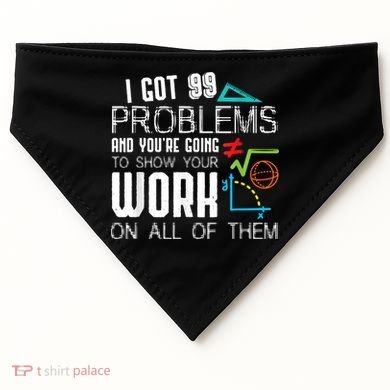 I Got 99 Problems Show Your Work Funny Tutor Math Teacher USA-Made Doggie Bandana