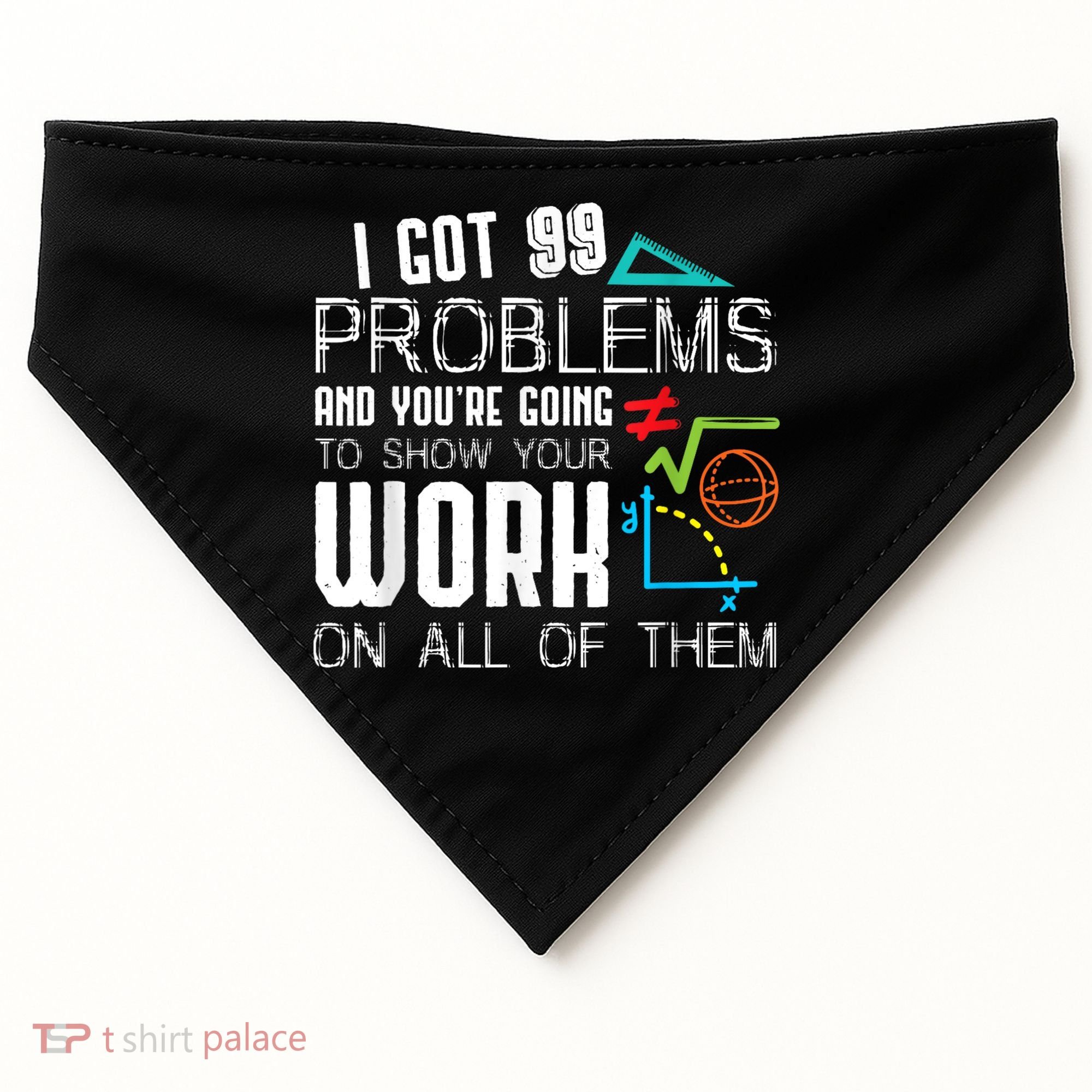 I Got 99 Problems Show Your Work Funny Tutor Math Teacher USA-Made Doggie Bandana