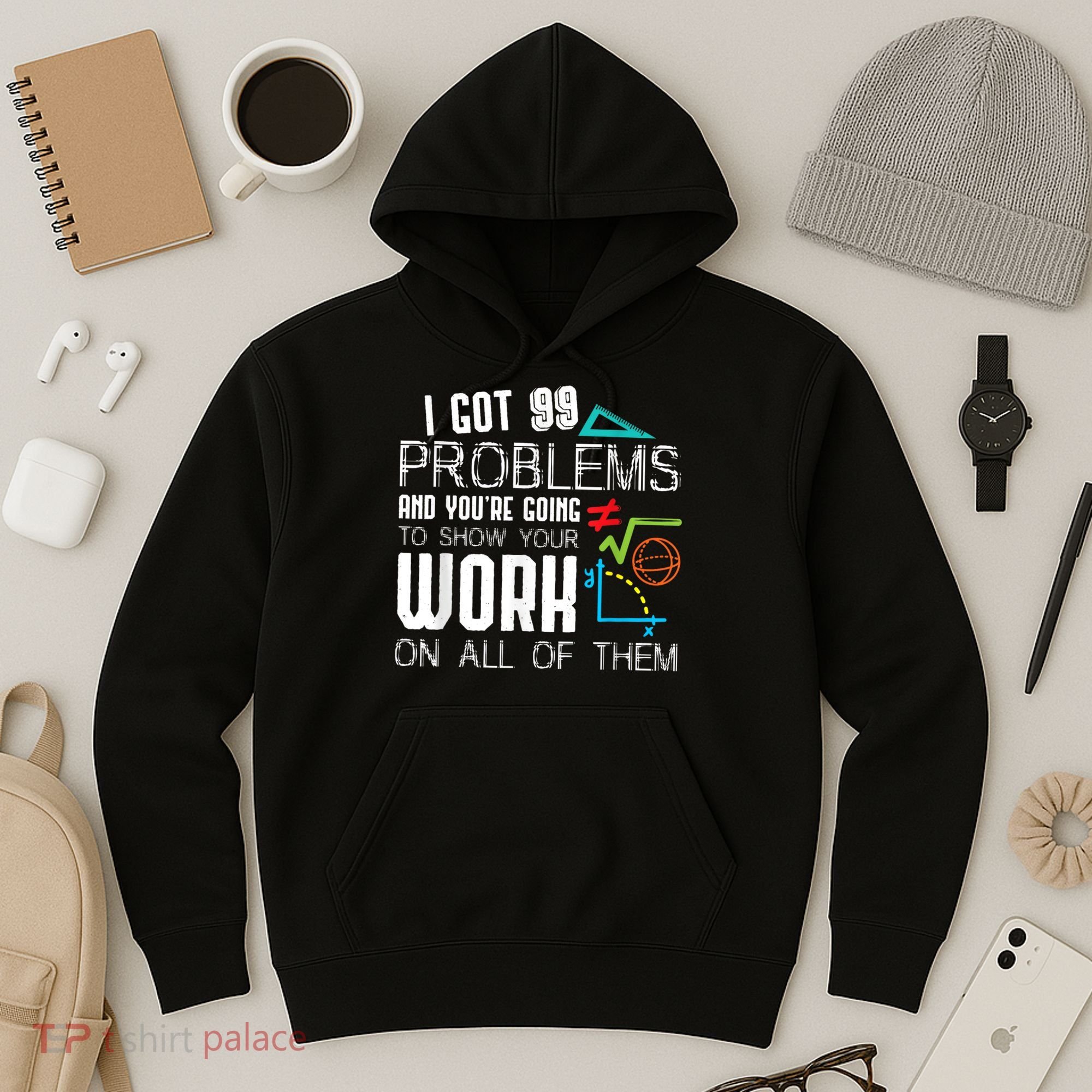 I Got 99 Problems Show Your Work Funny Tutor Math Teacher Hoodie