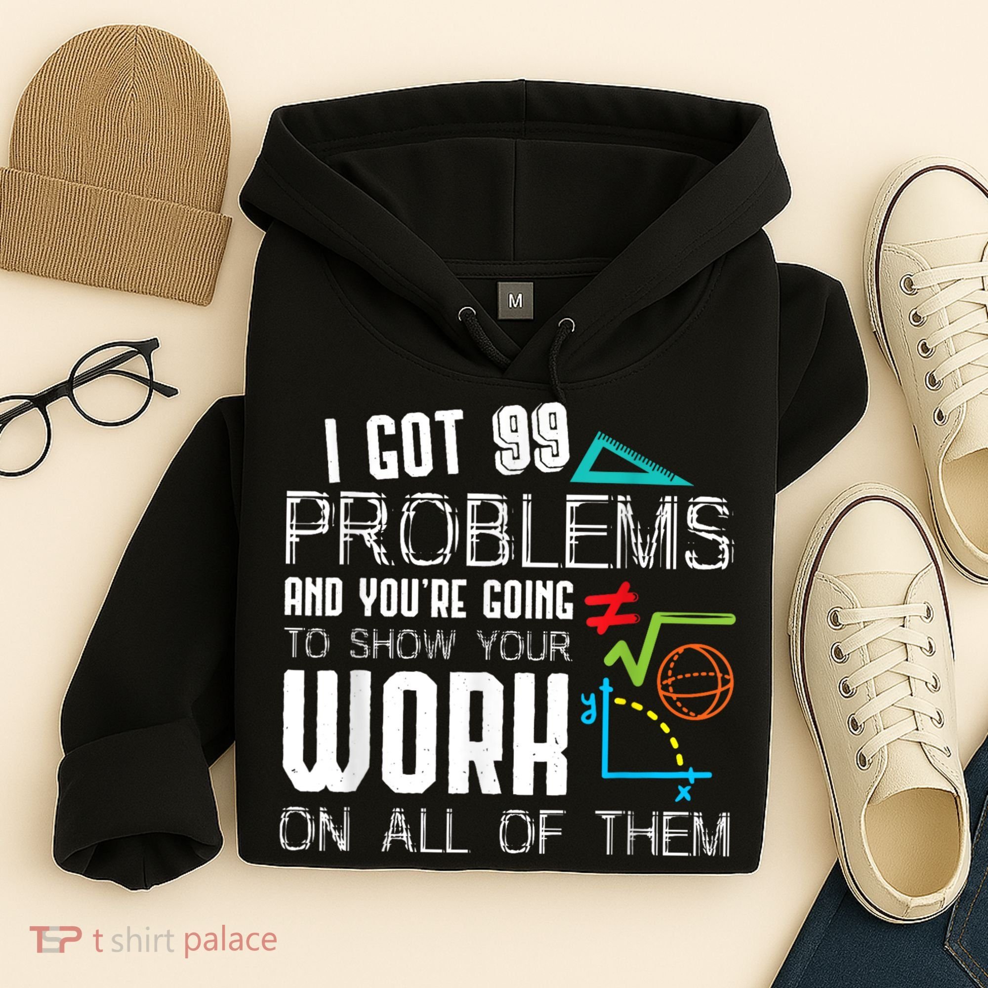 I Got 99 Problems Show Your Work Funny Tutor Math Teacher Hoodie