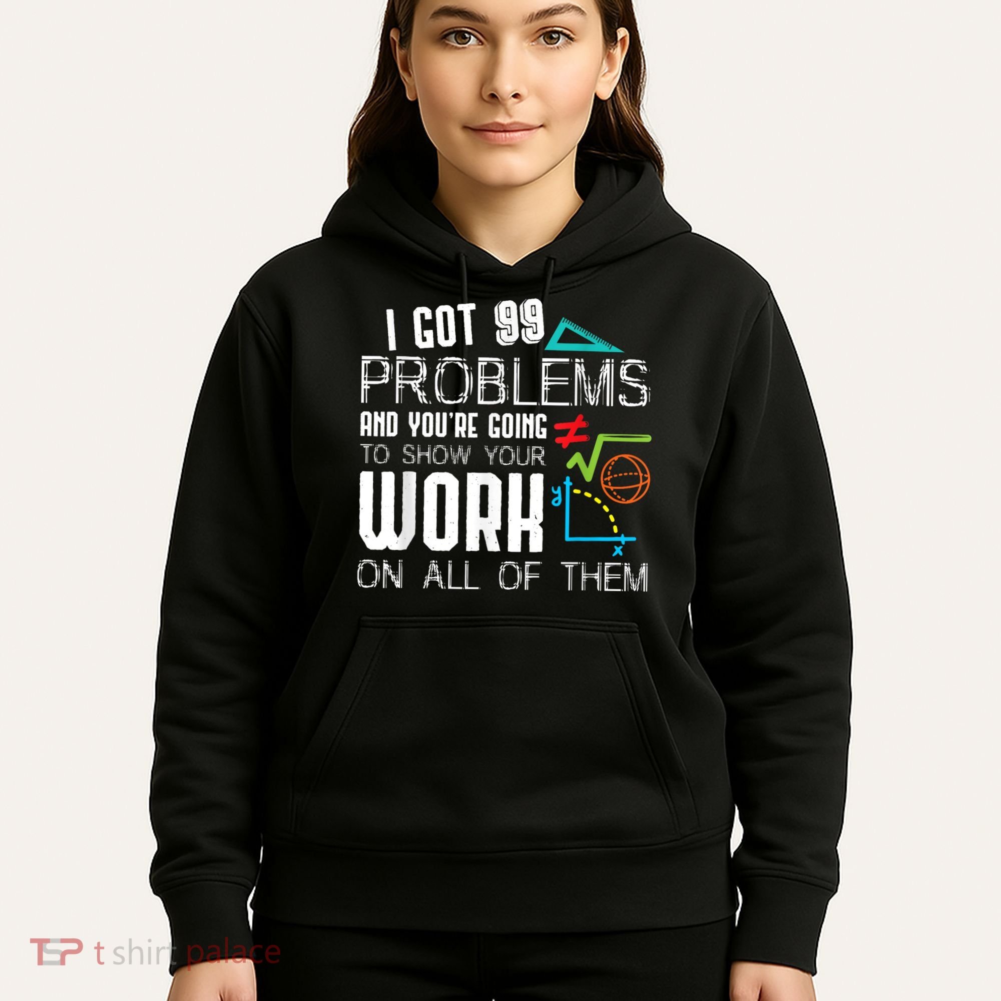 I Got 99 Problems Show Your Work Funny Tutor Math Teacher Hoodie