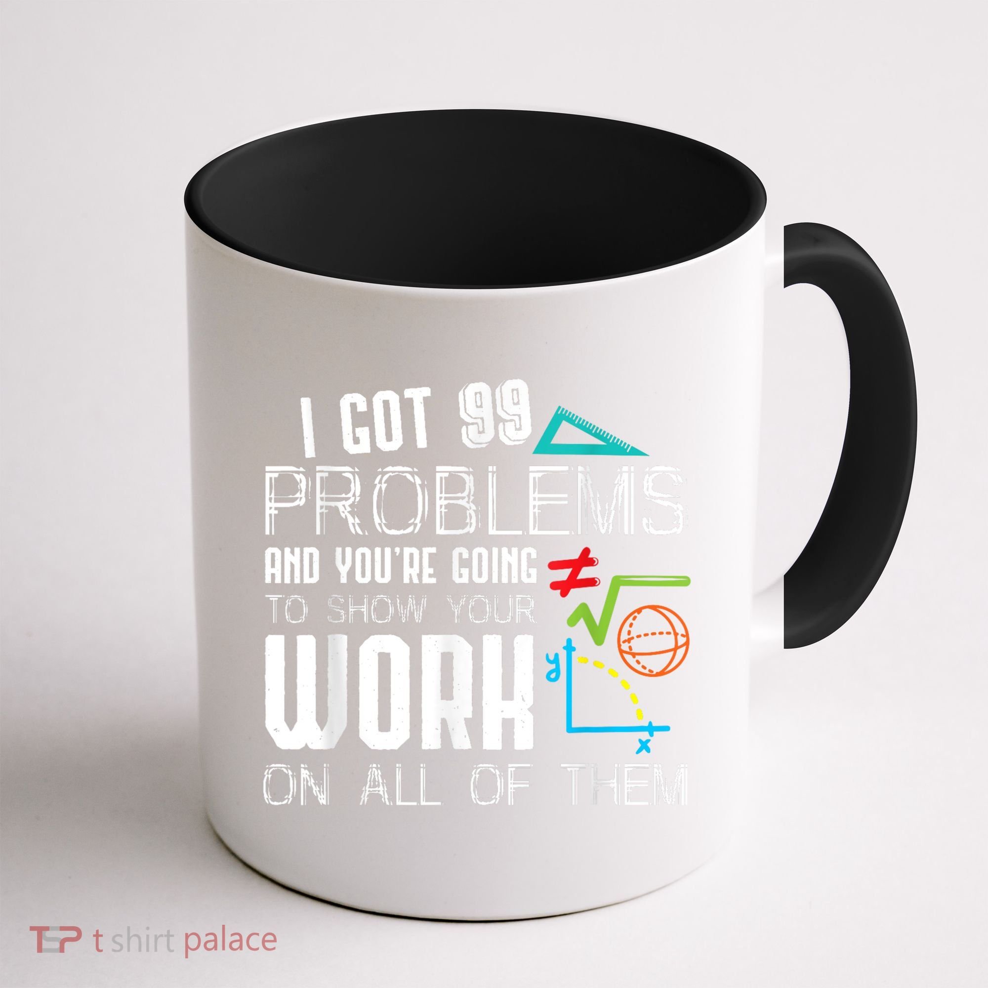 I Got 99 Problems Show Your Work Funny Tutor Math Teacher Coffee Mug