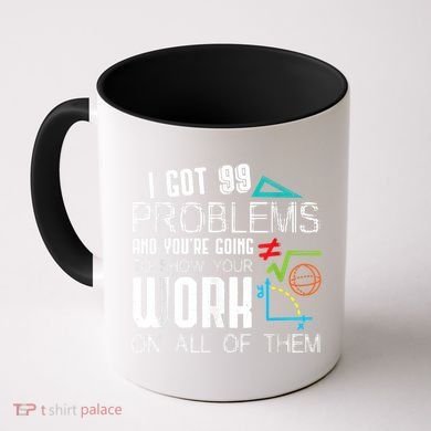 I Got 99 Problems Show Your Work Funny Tutor Math Teacher Coffee Mug