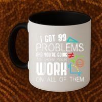 I Got 99 Problems Show Your Work Funny Tutor Math Teacher Coffee Mug thumb 2