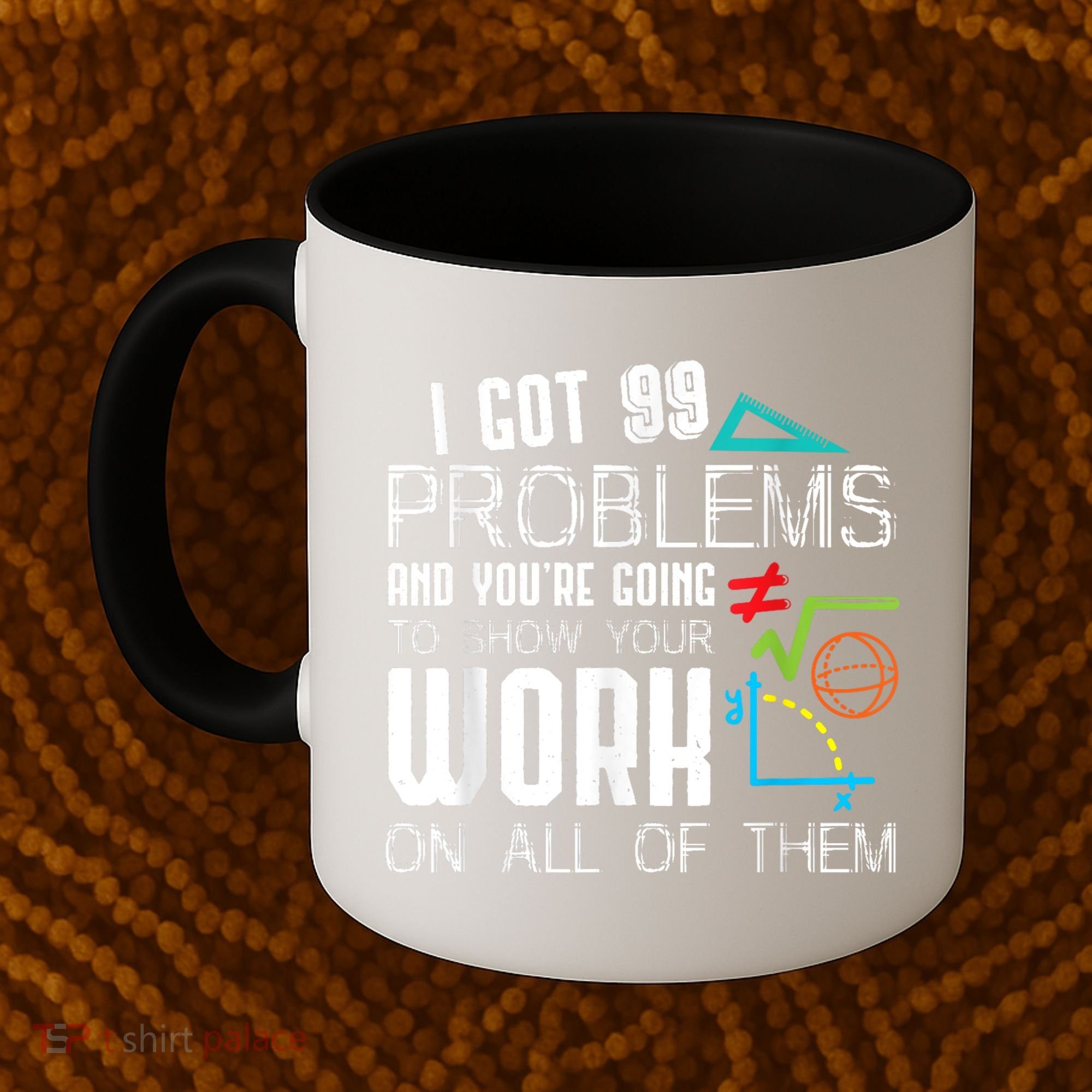 I Got 99 Problems Show Your Work Funny Tutor Math Teacher Coffee Mug