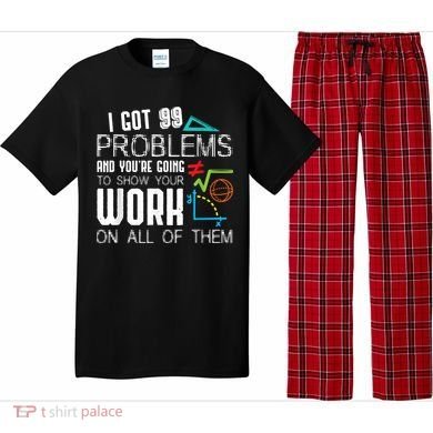 I Got 99 Problems Show Your Work Funny Tutor Math Teacher Pajama Set
