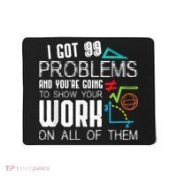 I Got 99 Problems Show Your Work Funny Tutor Math Teacher Mousepad thumb 0