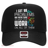I Got 99 Problems Show Your Work Funny Tutor Math Teacher Hat thumb 0