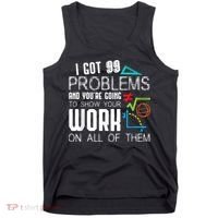 I Got 99 Problems Show Your Work Funny Tutor Math Teacher Tank Top thumb 0