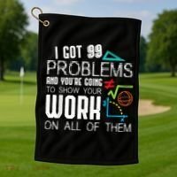 I Got 99 Problems Show Your Work Funny Tutor Math Teacher Golf Towel thumb 1